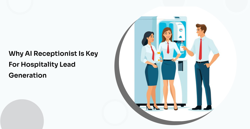 Why AI Receptionist Is Key for Hospitality Lead Generation